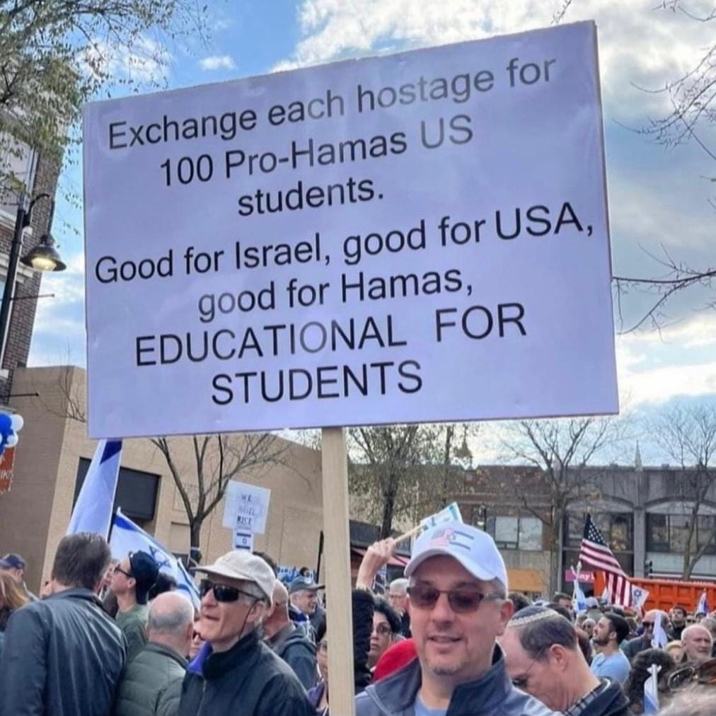 Exchange each hostage for 100 Pro-Hamas US students. Good for Israel, good for USA, good for Hamas, EDUCATIONAL FOR STUDENTS WE KICK